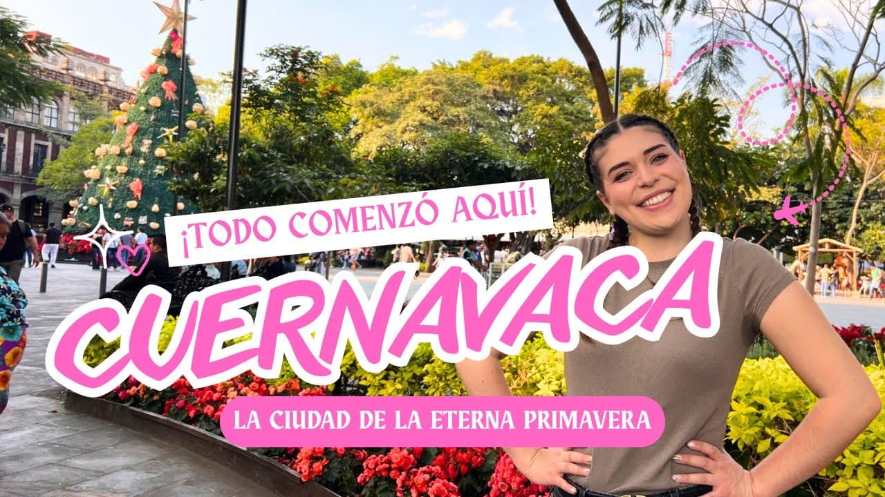 Cuernavaca, el lugar donde empezó mi historia en México