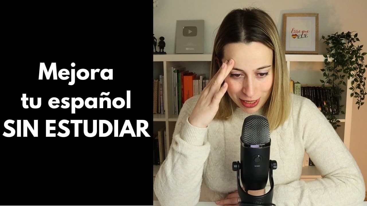 Cómo mejorar tu español (incluso si NO tienes tiempo NI ganas)