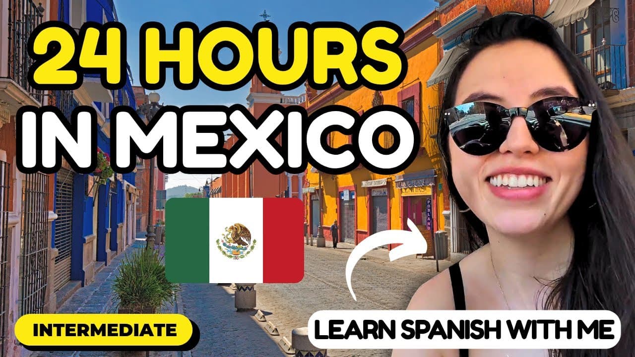 24 Hours in Mexico - Learn Spanish: A Day in My Life (Comprehensible Input)