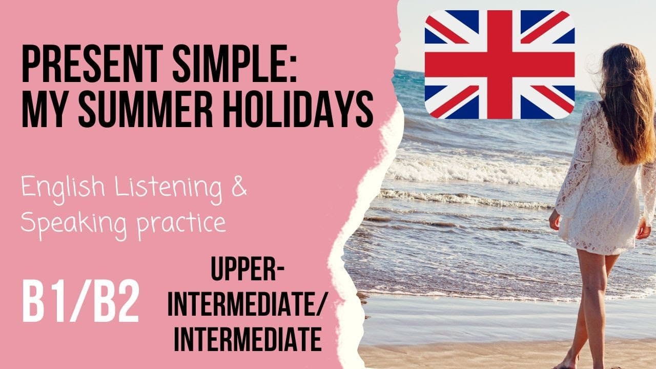 ☀️My summer holidays🌴Present simple Intermediate English listening practice Level B1/B2