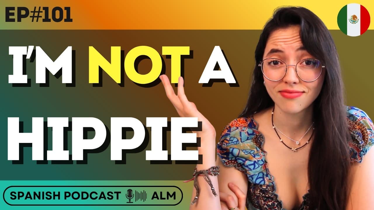 Ep#101- Am I Really a Hippie? (Spanish Podcast)