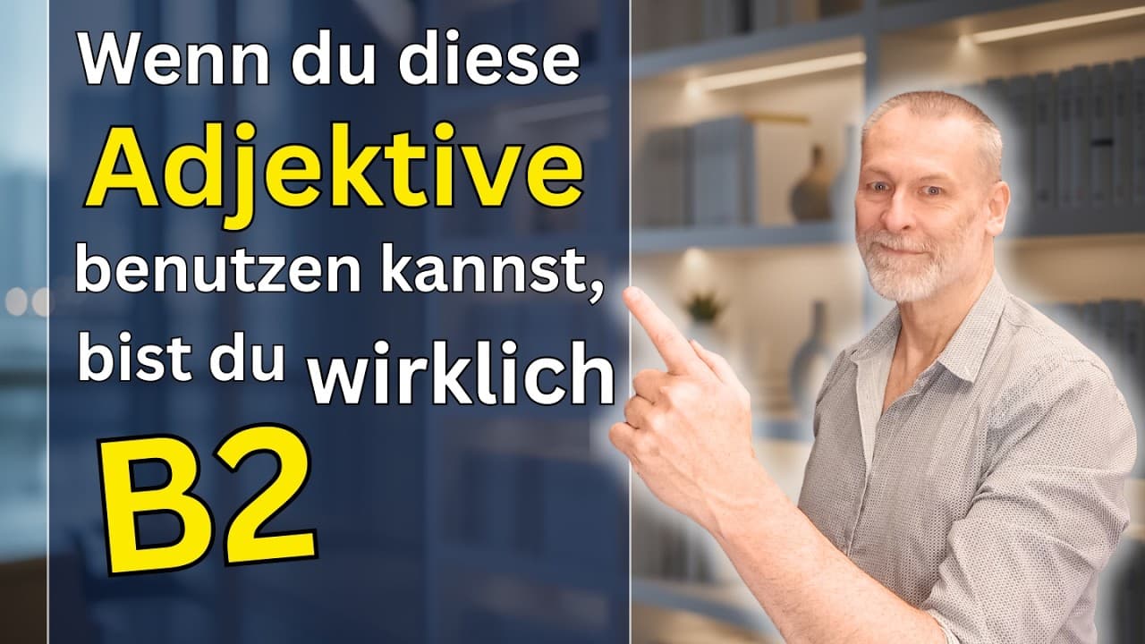 Du hast B2, wenn du diese Adjektive aktiv beim Sprechen benutzen kannst. Mach den Test im Video!
