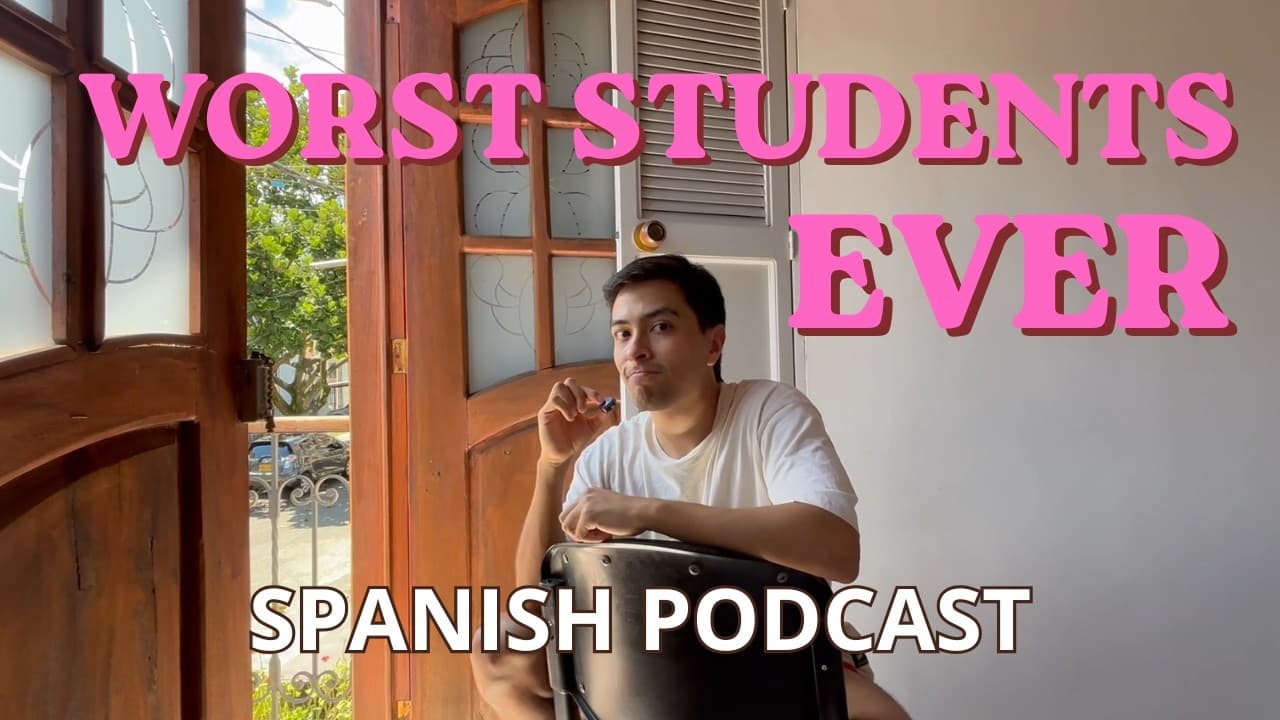 Students That Give Me Anxiety & I Don't Want to See Again (Intermediate Spanish Podcast)