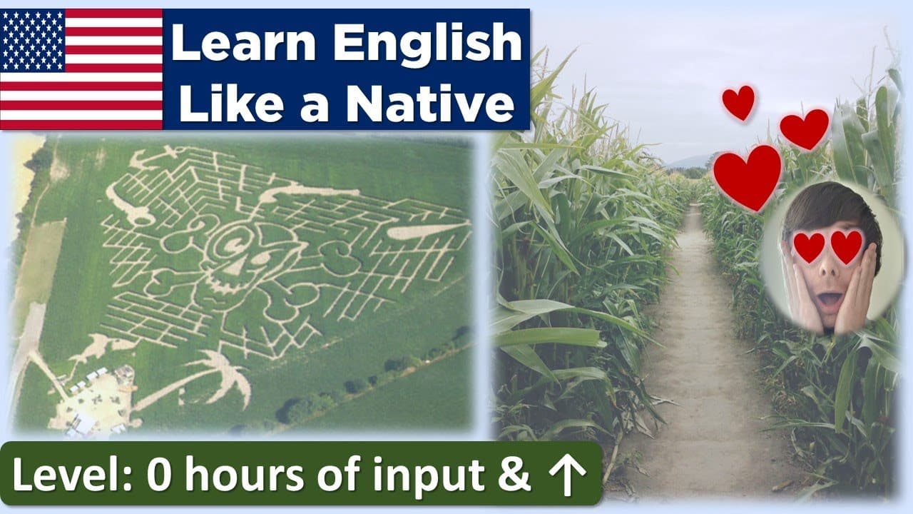 I love Corn Mazes (Learn English Like a Native - Level: 0 hours & ↑)