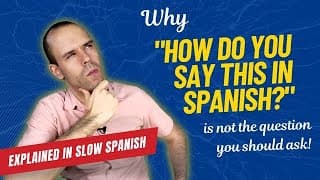 Why you shouldn’t ask how to say something in Spanish - Intermediate Spanish